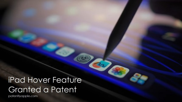 苹果新专利：iPad Pro 的悬停功能或将扩展到 iPhone 和 Mac-ios学习从入门到精通尽在姬长信